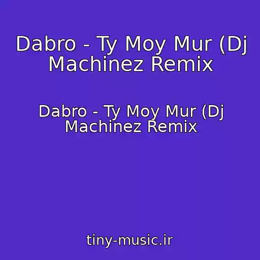 کاور آهنگ Dabro - Ty Moy Mur (Dj Machinez Remix از Dabro - Ty Moy Mur (Dj Machinez Remix