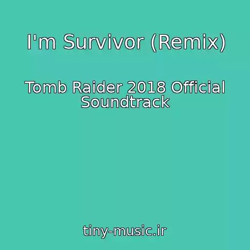 کاور آهنگ I'm Survivor (Remix) از Tomb Raider 2018 Official Soundtrack