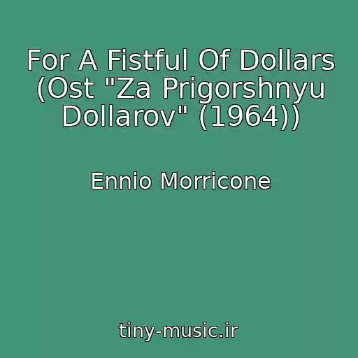 کاور آهنگ For A Fistful Of Dollars (Ost "Za Prigorshnyu Dollarov" (1964)) از Ennio Morricone