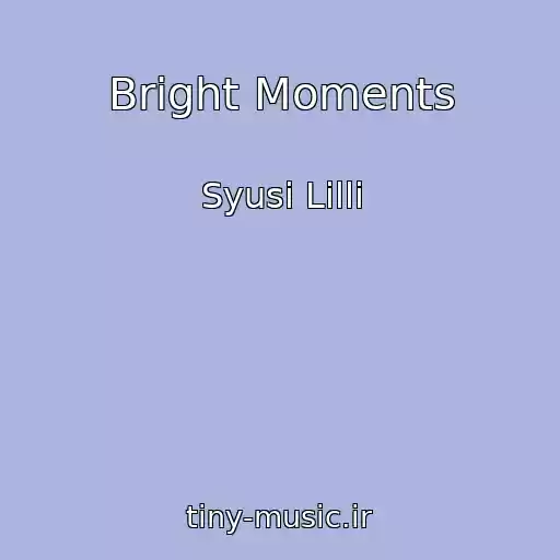 کاور آهنگ Bright Moments از Syusi Lilli