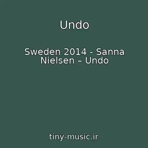 کاور آهنگ Undo از Sweden 2014 - Sanna Nielsen – Undo