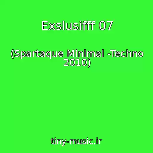 کاور آهنگ Exslusifff 07 از (Spartaque Minimal -Techno 2010)
