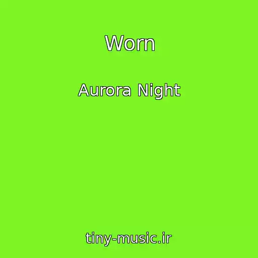کاور آهنگ Worn از Aurora Night