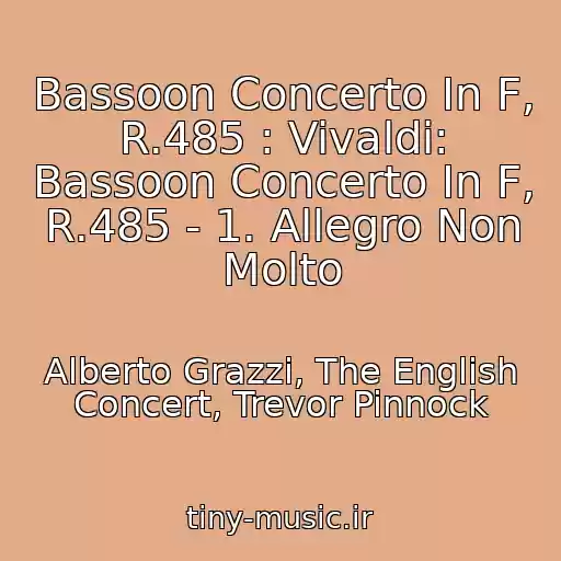 کاور آهنگ Bassoon Concerto In F, R.485 : Vivaldi: Bassoon Concerto In F, R.485 - 1. Allegro Non Molto از Alberto Grazzi, The English Concert, Trevor Pinnock