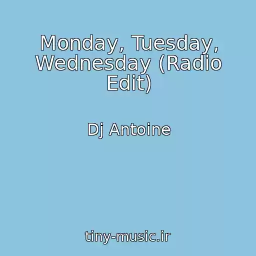 کاور آهنگ Monday, Tuesday, Wednesday (Radio Edit) از Dj Antoine