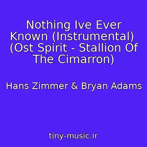 کاور آهنگ Nothing Ive Ever Known (Instrumental)  (Ost Spirit - Stallion Of The Cimarron) از Hans Zimmer & Bryan Adams