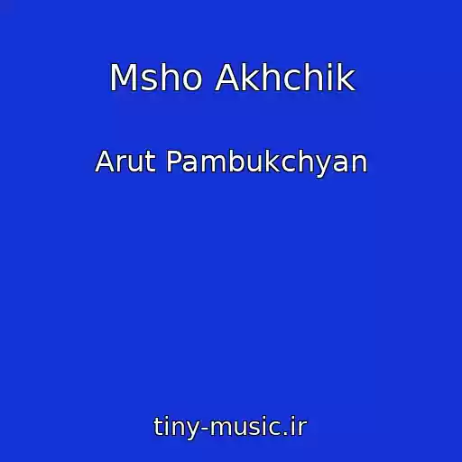 کاور آهنگ Msho Akhchik از Arut Pambukchyan