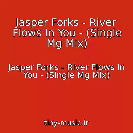 کاور آهنگ Jasper Forks - River Flows In You - (Single Mg Mix) از Jasper Forks - River Flows In You - (Single Mg Mix)