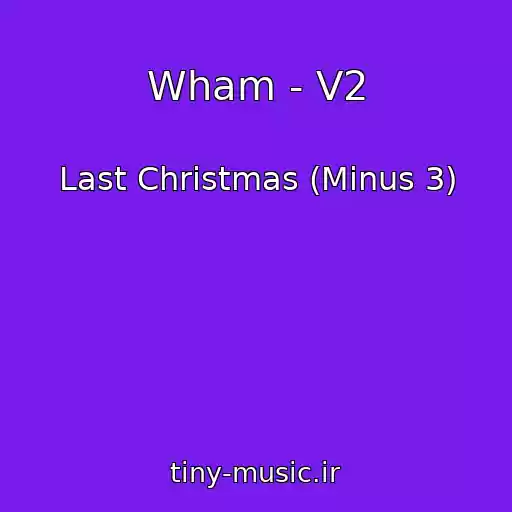 کاور آهنگ Wham - V2 از Last Christmas (Minus 3)