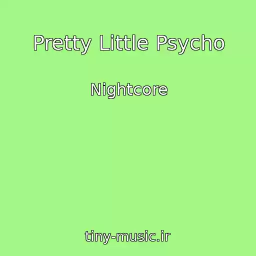 کاور آهنگ Pretty Little Psycho از Nightcore