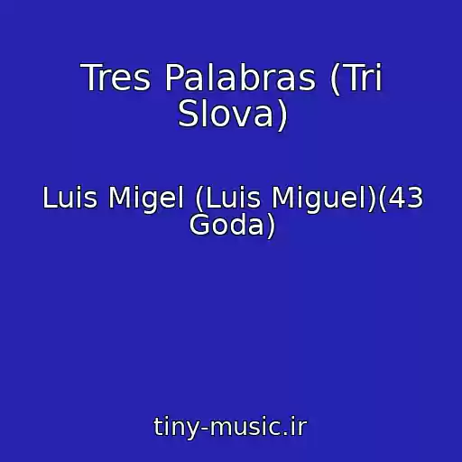کاور آهنگ Tres Palabras (Tri Slova) از Luis Migel (Luis Miguel)(43 Goda)