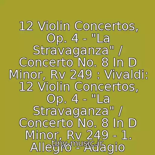 کاور آهنگ 12 Violin Concertos, Op. 4 - "La Stravaganza" / Concerto No. 8 In D Minor, Rv 249 : Vivaldi: 12 Violin Concertos, Op. 4 - "La Stravaganza" / Concerto No. 8 In D Minor, Rv 249 - 1. Allegro - Adagio از Simon Standage, The English Concert, Trevor Pinnock