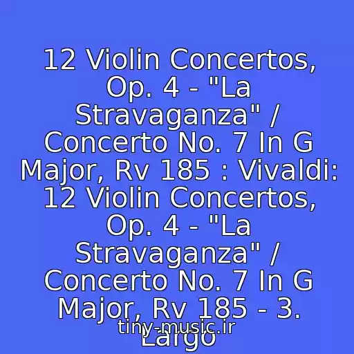 کاور آهنگ 12 Violin Concertos, Op. 4 - "La Stravaganza" / Concerto No. 7 In G Major, Rv 185 : Vivaldi: 12 Violin Concertos, Op. 4 - "La Stravaganza" / Concerto No. 7 In G Major, Rv 185 - 3. Largo از Simon Standage, The English Concert, Trevor Pinnock