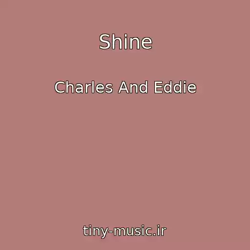 کاور آهنگ Shine از Charles And Eddie