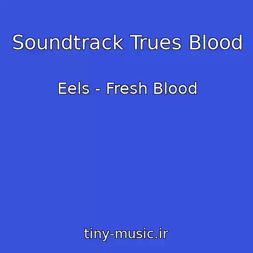 کاور آهنگ Soundtrack Trues Blood از Eels - Fresh Blood