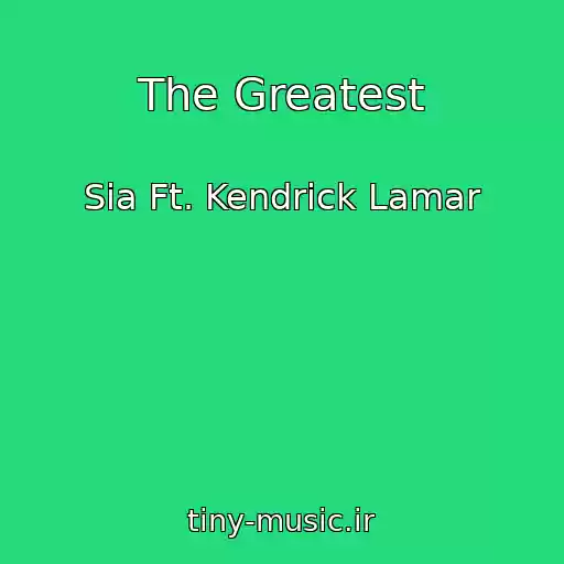 کاور آهنگ The Greatest از Sia Ft. Kendrick Lamar