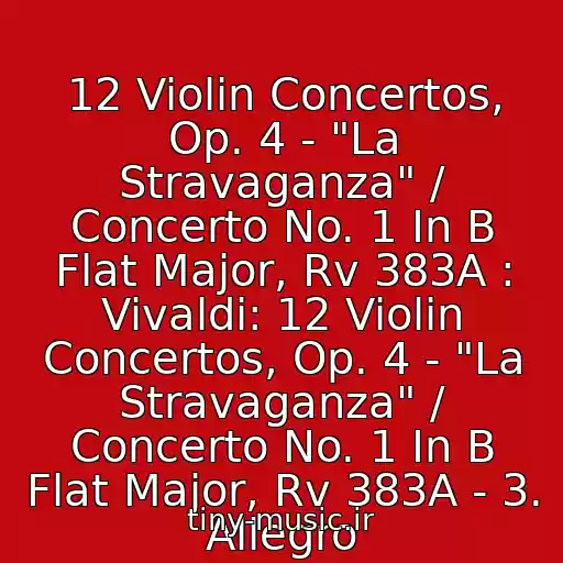 کاور آهنگ 12 Violin Concertos, Op. 4 - "La Stravaganza" / Concerto No. 1 In B Flat Major, Rv 383A : Vivaldi: 12 Violin Concertos, Op. 4 - "La Stravaganza" / Concerto No. 1 In B Flat Major, Rv 383A - 3. Allegro از Simon Standage, The English Concert, Trevor Pinnock