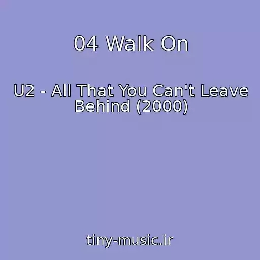 کاور آهنگ 04 Walk On از U2 - All That You Can't Leave Behind (2000)