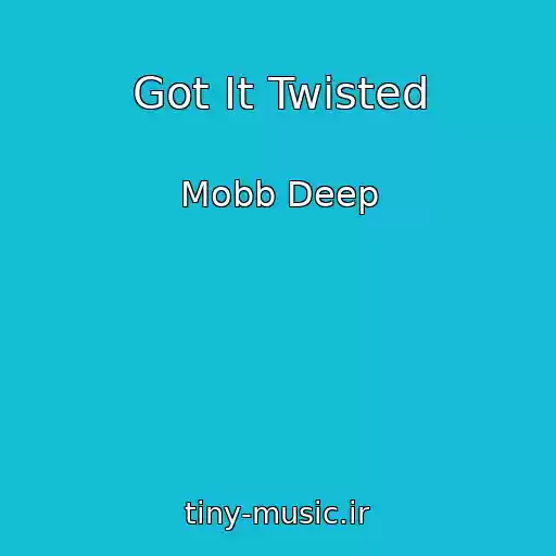 کاور آهنگ Got It Twisted از Mobb Deep