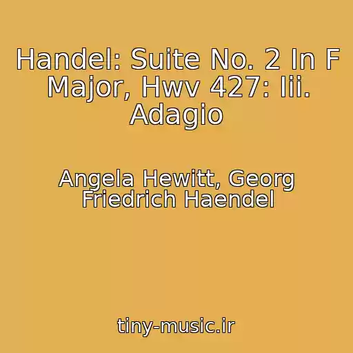 کاور آهنگ Handel: Suite No. 2 In F Major, Hwv 427: Iii. Adagio از Angela Hewitt, Georg Friedrich Haendel
