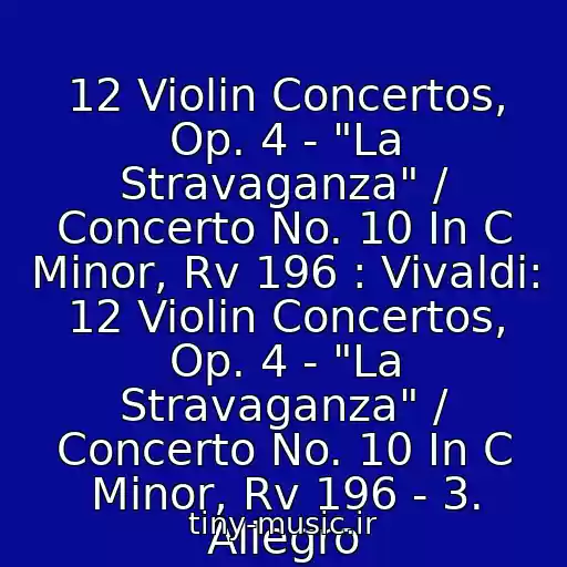 کاور آهنگ 12 Violin Concertos, Op. 4 - "La Stravaganza" / Concerto No. 10 In C Minor, Rv 196 : Vivaldi: 12 Violin Concertos, Op. 4 - "La Stravaganza" / Concerto No. 10 In C Minor, Rv 196 - 3. Allegro از Simon Standage, The English Concert, Trevor Pinnock
