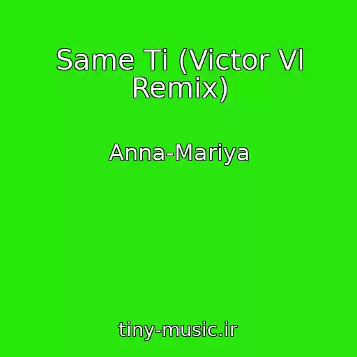 کاور آهنگ Same Tі (Victor Vl Remix) از Anna-Mariya