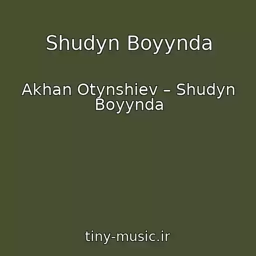 کاور آهنگ Shudyn Boyynda از Akhan Otynshiev – Shudyn Boyynda