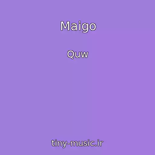 کاور آهنگ Maigo از Quw