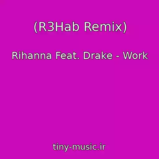 کاور آهنگ (R3Hab Remix) از Rihanna Feat. Drake - Work