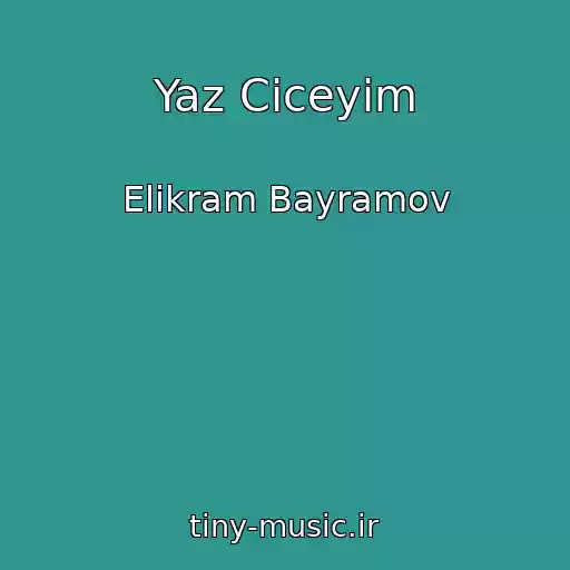 کاور آهنگ Yaz Ciceyim از Elikram Bayramov