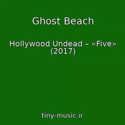 کاور آهنگ Ghost Beach از Hollywood Undead – «Five» (2017)