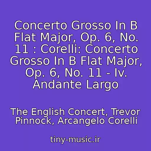 کاور آهنگ Concerto Grosso In B Flat Major, Op. 6, No. 11 : Corelli: Concerto Grosso In B Flat Major, Op. 6, No. 11 - Iv. Andante Largo از The English Concert, Trevor Pinnock, Arcangelo Corelli