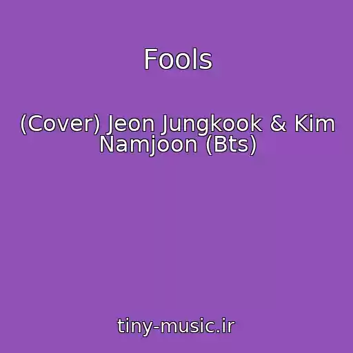 کاور آهنگ Fools از (Cover) Jeon Jungkook & Kim Namjoon (Bts)