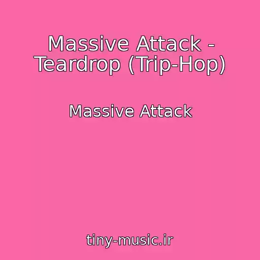 کاور آهنگ Massive Attack - Teardrop (Trip-Hop) از Massive Attack
