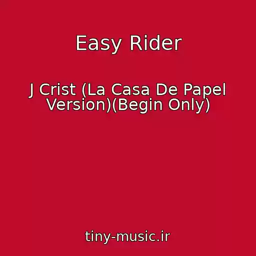 کاور آهنگ Easy Rider از J Crist (La Casa De Papel Version)(Begin Only)