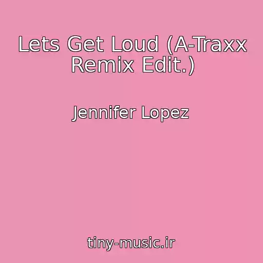 کاور آهنگ Lets Get Loud (A-Traxx Remix Edit.) از Jennifer Lopez