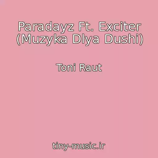 کاور آهنگ Paradayz Ft. Exciter (Muzyka Dlya Dushi) از Toni Raut