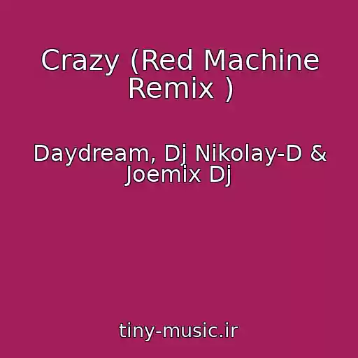 کاور آهنگ Crazy (Red Machine Remix ) از Daydream, Dj Nikolay-D & Joemix Dj