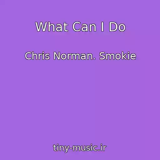 کاور آهنگ What Can I Do از Chris Norman. Smokie