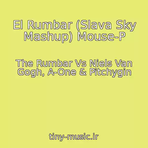 کاور آهنگ El Rumbar (Slava Sky Mashup) Mouse-P از The Rumbar Vs Niels Van Gogh, A-One & Pitchygin