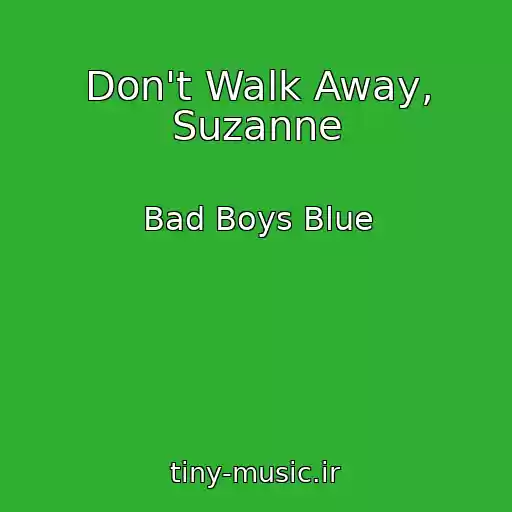 کاور آهنگ Don't Walk Away, Suzanne از Bad Boys Blue