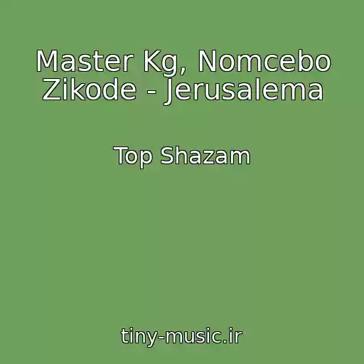 کاور آهنگ Master Kg, Nomcebo Zikode - Jerusalema از Top Shazam