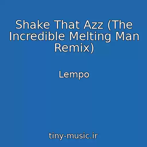کاور آهنگ Shake That Azz (The Incredible Melting Man Remix) از Lempo
