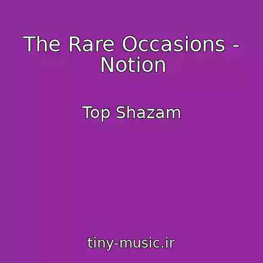 کاور آهنگ The Rare Occasions - Notion از Top Shazam