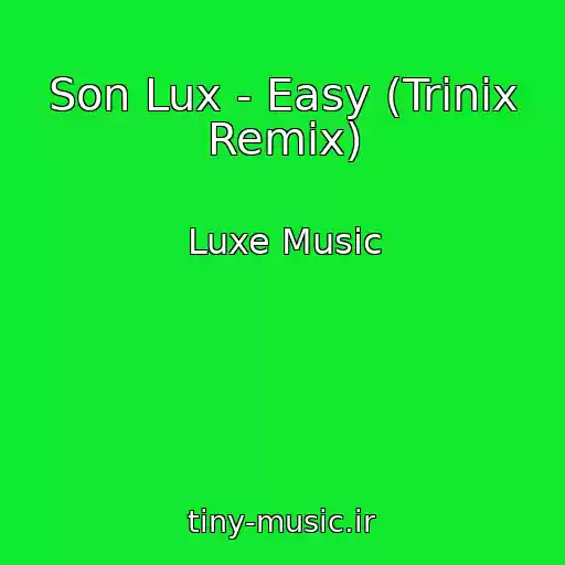 کاور آهنگ Son Lux - Easy (Trinix Remix) از Luxe Music
