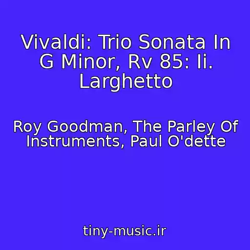 کاور آهنگ Vivaldi: Trio Sonata In G Minor, Rv 85: Ii. Larghetto از Roy Goodman, The Parley Of Instruments, Paul O'dette