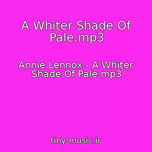کاور آهنگ A Whiter Shade Of Pale.mp3 از Annie Lennox - A Whiter Shade Of Pale.mp3