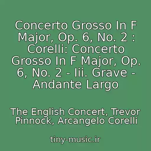 کاور آهنگ Concerto Grosso In F Major, Op. 6, No. 2 : Corelli: Concerto Grosso In F Major, Op. 6, No. 2 - Iii. Grave - Andante Largo از The English Concert, Trevor Pinnock, Arcangelo Corelli