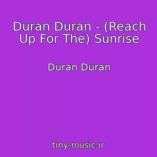 کاور آهنگ Duran Duran - (Reach Up For The) Sunrise از Duran Duran