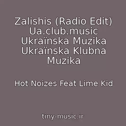 کاور آهنگ Zalishis (Radio Edit) Ua.club.music Ukraїnska Muzika Ukraїnska Klubna Muzika از Hot Noizes Feat Lime Kid
